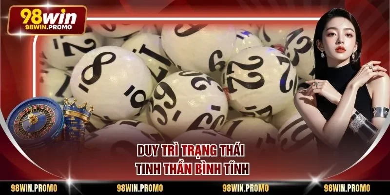 Cách Tính Dàn Đề 36 Số - Tuyệt Chiêu Soi Cầu Bất Bại 3 Duy trì trạng thái tinh thần bình tĩnh