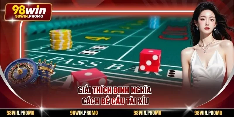 Cách Bẻ Cầu Tài Xỉu - Phương Pháp Dự Đoán Kết Quả Chuẩn 1 Giải thích định nghĩa cách bẻ cầu tài xỉu