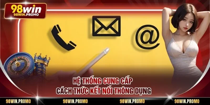 Liên Hệ 98win 2 Hệ thống cung cấp cách thức kết nối thông dụng