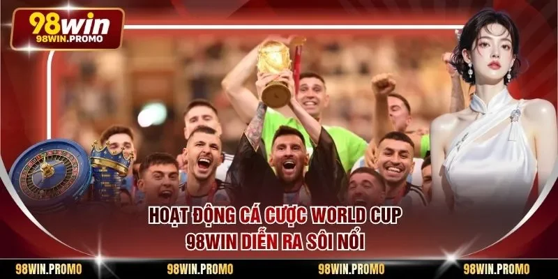 Cá Cược World Cup 98win - Hình Thức Giải Trí Hấp Dẫn 1 Hoạt động cá cược World Cup 98win diễn ra sôi nổi
