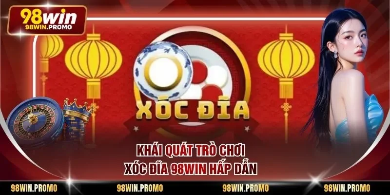 Xóc Đĩa 98win - Tựa Game Cá Cược Trực Tuyến Đầy Hấp Dẫn 1 Khái quát trò chơi xóc đĩa 98win hấp dẫn