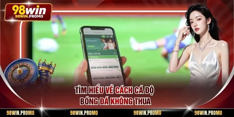 Cách Cá Độ Bóng Đá Không Thua - Bí Quyết Săn Thưởng 1 Tìm hiểu về cách cá độ bóng đá không thua
